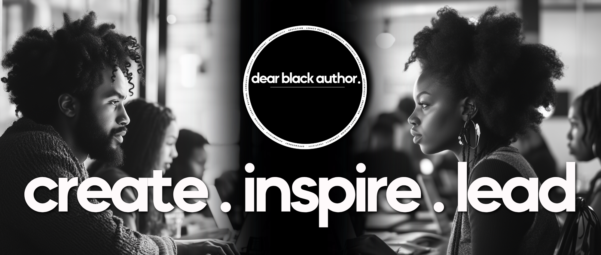 create. inspire. lead — dear black author.
